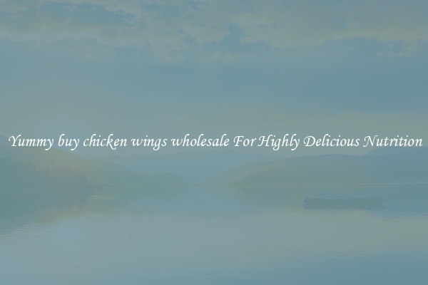 Yummy buy chicken wings wholesale For Highly Delicious Nutrition