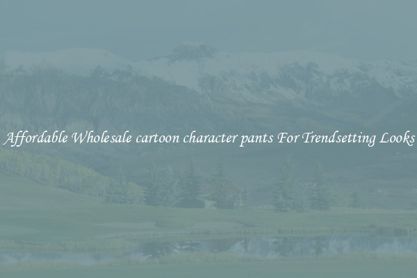 Affordable Wholesale cartoon character pants For Trendsetting Looks