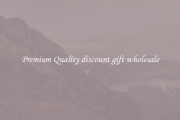Premium Quality discount gift wholesale