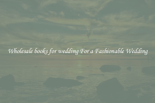 Wholesale books for wedding For a Fashionable Wedding