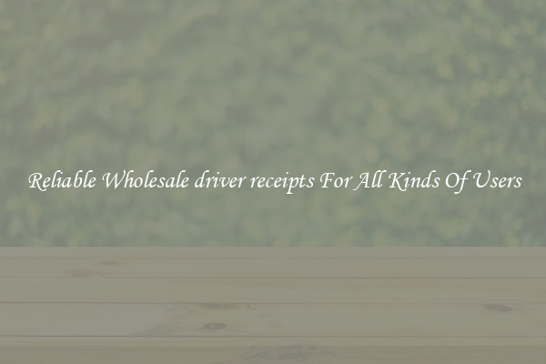 Reliable Wholesale driver receipts For All Kinds Of Users