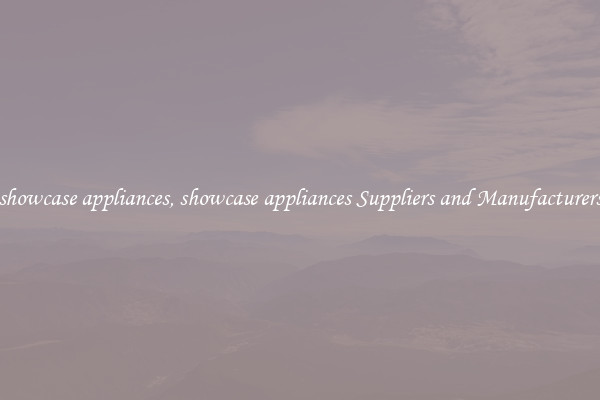 showcase appliances, showcase appliances Suppliers and Manufacturers