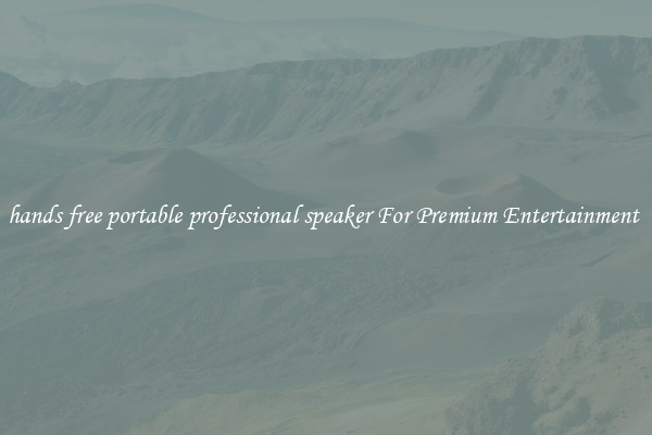 hands free portable professional speaker For Premium Entertainment 