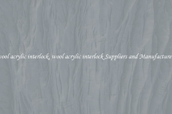 wool acrylic interlock, wool acrylic interlock Suppliers and Manufacturers