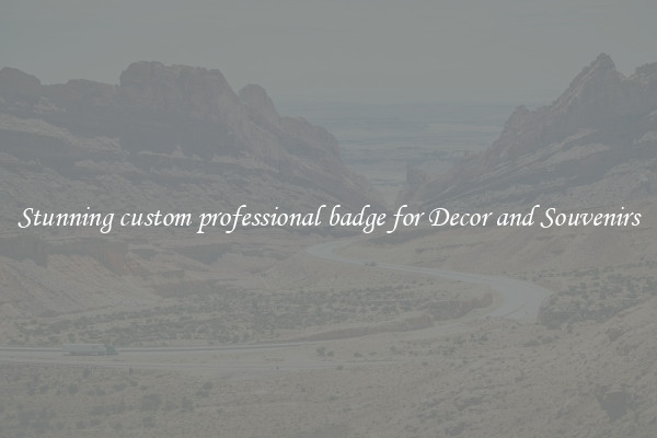 Stunning custom professional badge for Decor and Souvenirs