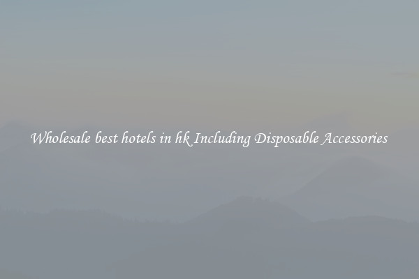 Wholesale best hotels in hk Including Disposable Accessories 