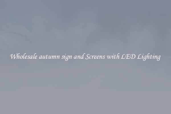 Wholesale autumn sign and Screens with LED Lighting 