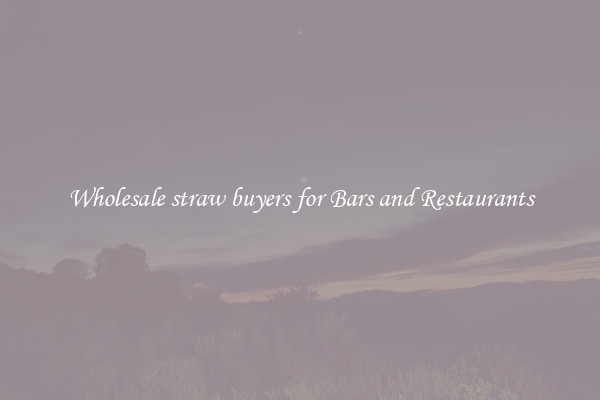Wholesale straw buyers for Bars and Restaurants
