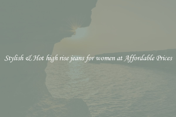 Stylish & Hot high rise jeans for women at Affordable Prices