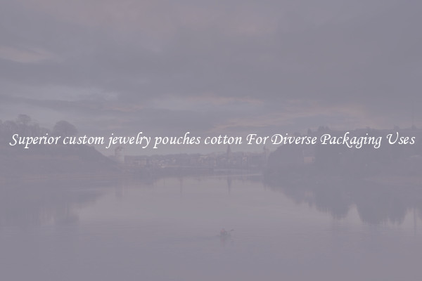 Superior custom jewelry pouches cotton For Diverse Packaging Uses