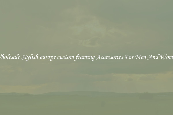 Wholesale Stylish europe custom framing Accessories For Men And Women