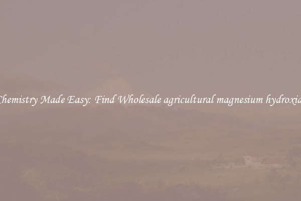 Chemistry Made Easy: Find Wholesale agricultural magnesium hydroxide