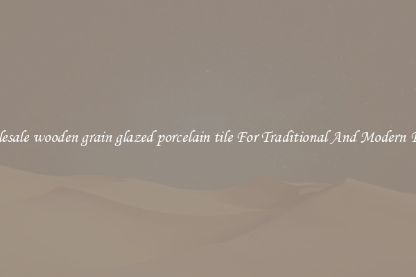 Wholesale wooden grain glazed porcelain tile For Traditional And Modern Floors