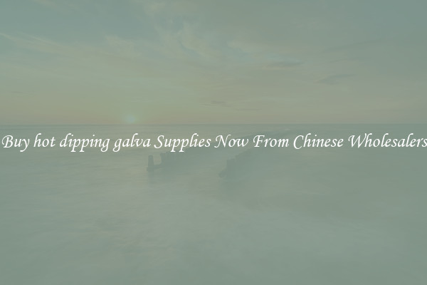 Buy hot dipping galva Supplies Now From Chinese Wholesalers