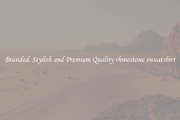 Branded, Stylish and Premium Quality rhinestone sweatshirt