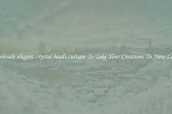 Wholesale elegant crystal beads curtain To Take Your Creations To New Levels