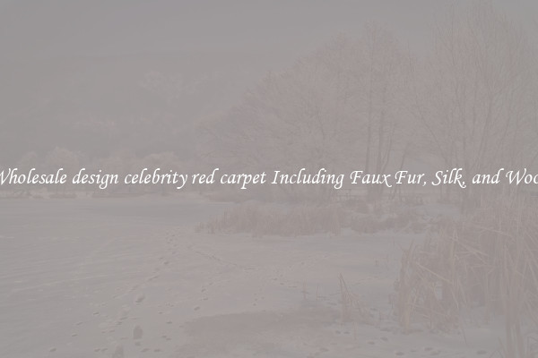 Wholesale design celebrity red carpet Including Faux Fur, Silk, and Wool 