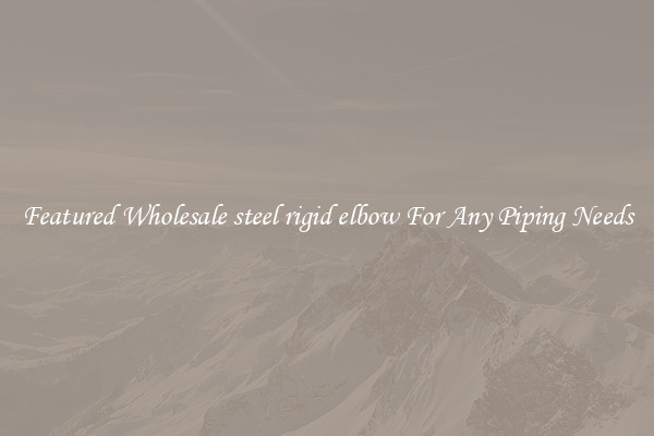 Featured Wholesale steel rigid elbow For Any Piping Needs
