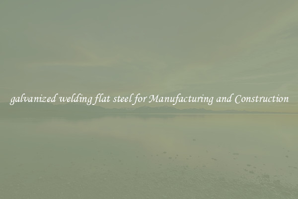 galvanized welding flat steel for Manufacturing and Construction