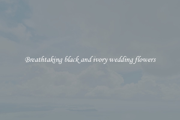 Breathtaking black and ivory wedding flowers
