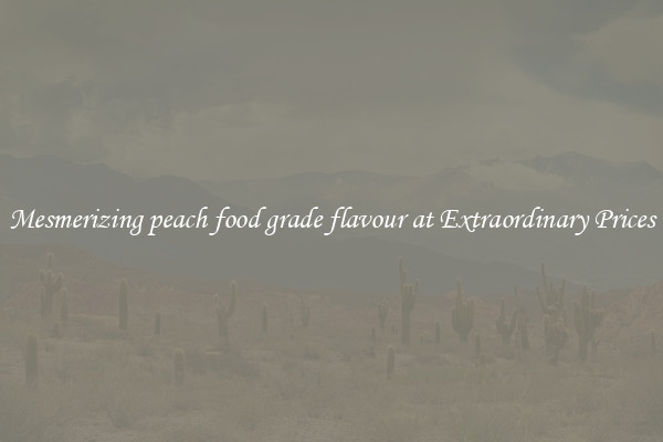Mesmerizing peach food grade flavour at Extraordinary Prices