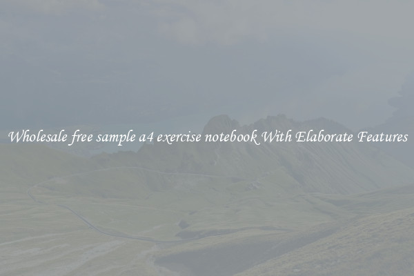 Wholesale free sample a4 exercise notebook With Elaborate Features