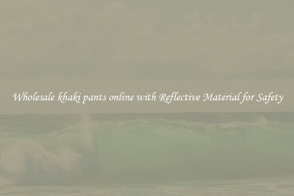 Wholesale khaki pants online with Reflective Material for Safety