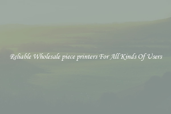 Reliable Wholesale piece printers For All Kinds Of Users