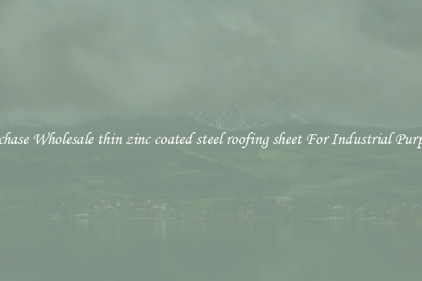 Purchase Wholesale thin zinc coated steel roofing sheet For Industrial Purposes