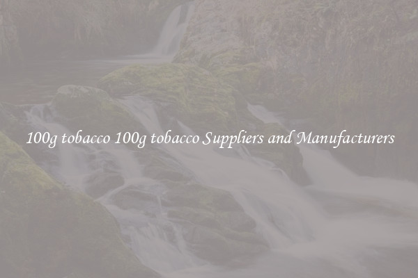 100g tobacco 100g tobacco Suppliers and Manufacturers