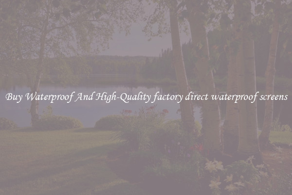 Buy Waterproof And High-Quality factory direct waterproof screens