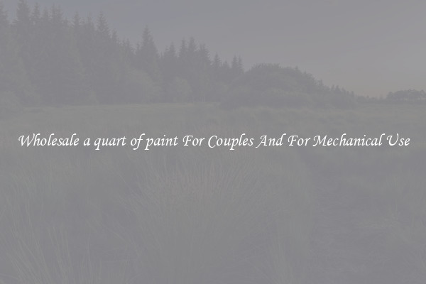 Wholesale a quart of paint For Couples And For Mechanical Use