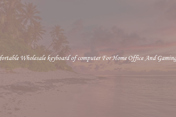 Comfortable Wholesale keyboard of computer For Home Office And Gaming Use