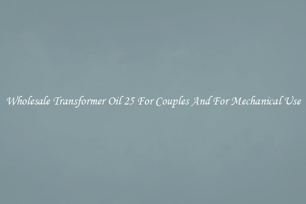 Wholesale Transformer Oil 25 For Couples And For Mechanical Use
