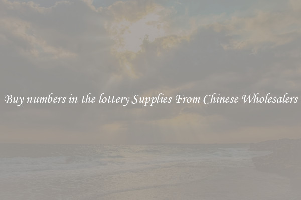 Buy numbers in the lottery Supplies From Chinese Wholesalers