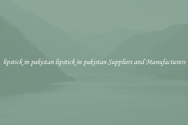 lipstick in pakistan lipstick in pakistan Suppliers and Manufacturers