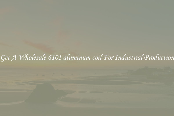 Get A Wholesale 6101 aluminum coil For Industrial Production