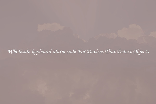 Wholesale keyboard alarm code For Devices That Detect Objects
