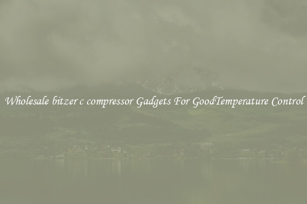 Wholesale bitzer c compressor Gadgets For GoodTemperature Control