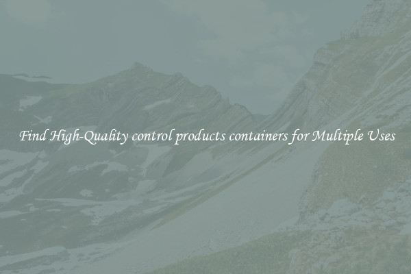 Find High-Quality control products containers for Multiple Uses
