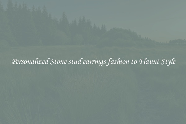 Personalized Stone stud earrings fashion to Flaunt Style