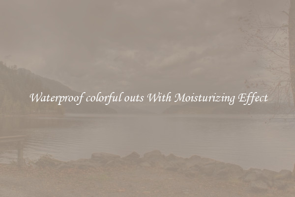 Waterproof colorful outs With Moisturizing Effect