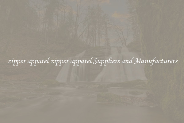 zipper apparel zipper apparel Suppliers and Manufacturers