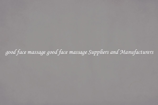 good face massage good face massage Suppliers and Manufacturers
