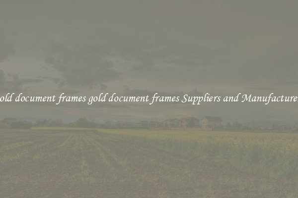 gold document frames gold document frames Suppliers and Manufacturers