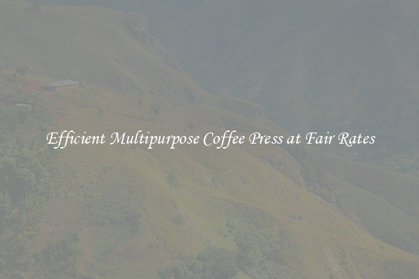 Efficient Multipurpose Coffee Press at Fair Rates