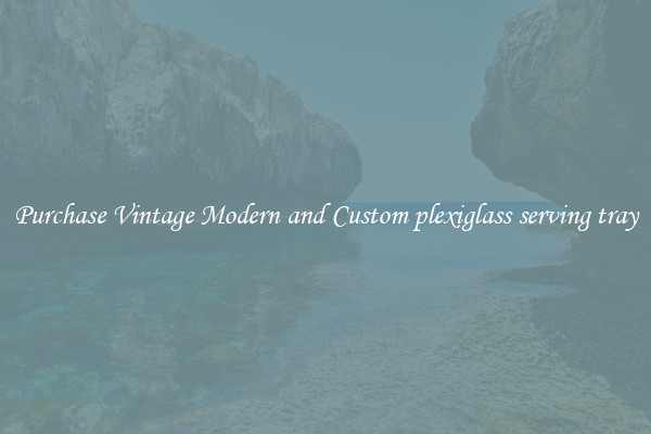 Purchase Vintage Modern and Custom plexiglass serving tray