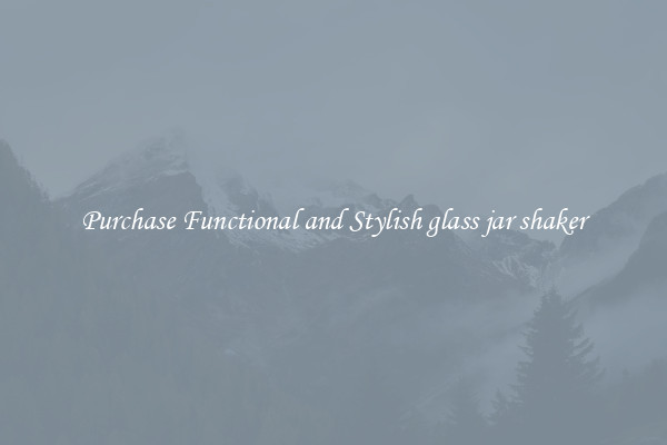 Purchase Functional and Stylish glass jar shaker